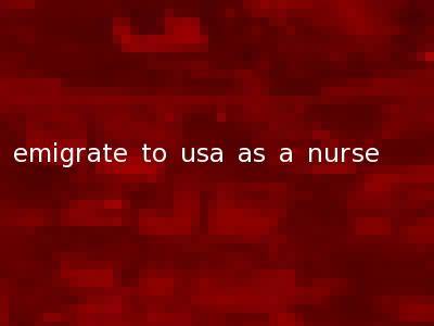 emigrate to usa as a nurse