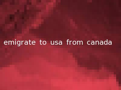 emigrate to usa from canada
