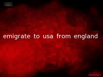 emigrate to usa from england
