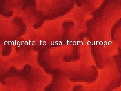 emigrate to usa from europe