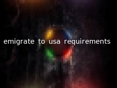 emigrate to usa requirements