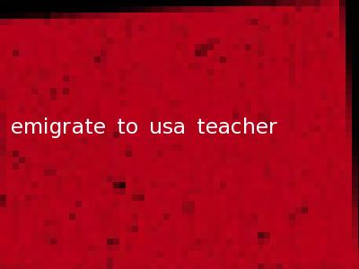 emigrate to usa teacher