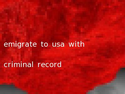 emigrate to usa with criminal record