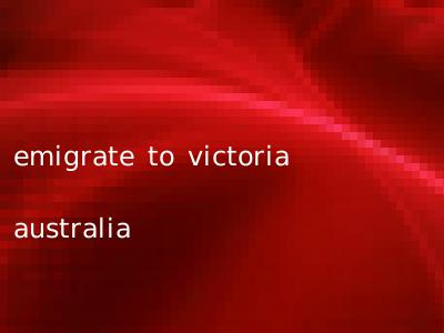 emigrate to victoria australia