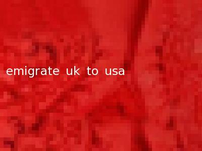emigrate uk to usa
