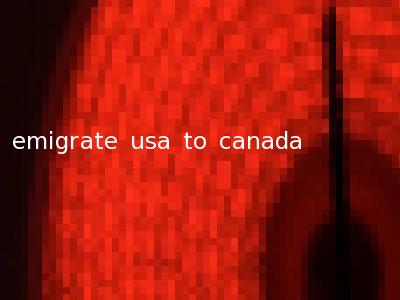 emigrate usa to canada