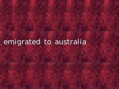 emigrated to australia