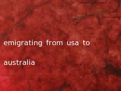 emigrating from usa to australia