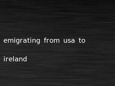 emigrating from usa to ireland
