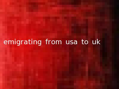 emigrating from usa to uk