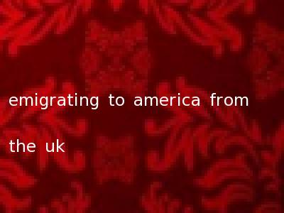 emigrating to america from the uk