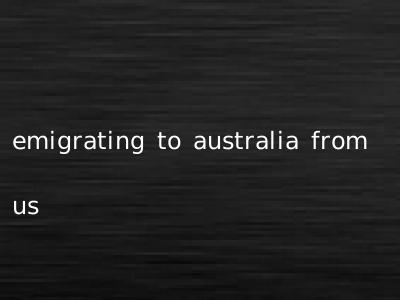 emigrating to australia from us