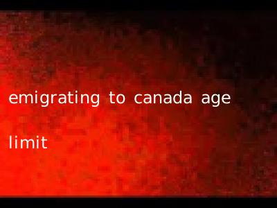 emigrating to canada age limit
