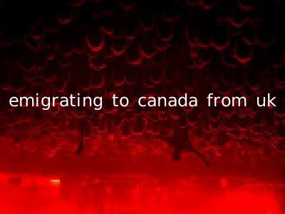 emigrating to canada from uk