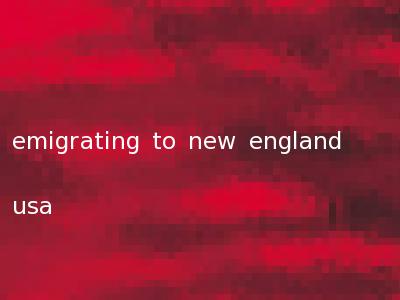 emigrating to new england usa