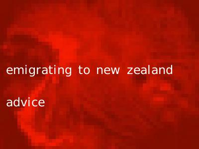 emigrating to new zealand advice