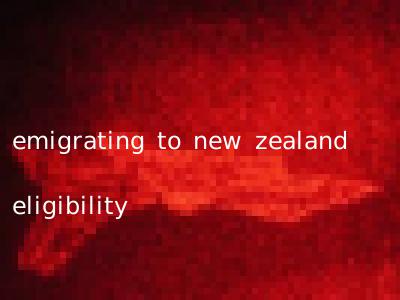 emigrating to new zealand eligibility