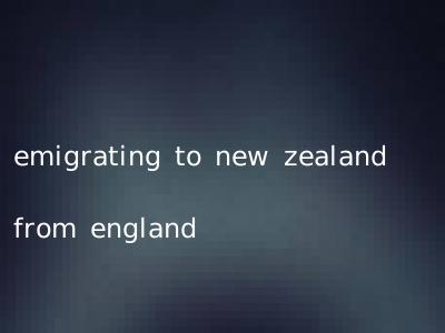 emigrating to new zealand from england