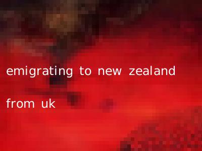 emigrating to new zealand from uk