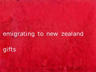 emigrating to new zealand gifts