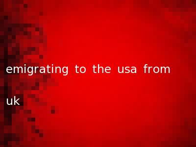 emigrating to the usa from uk