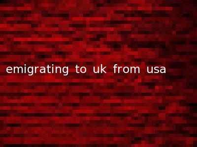 emigrating to uk from usa