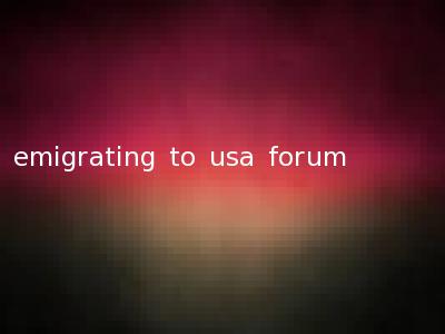 emigrating to usa forum