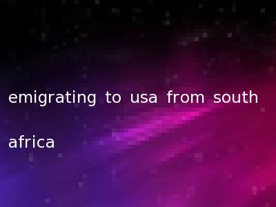 emigrating to usa from south africa
