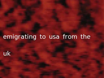 emigrating to usa from the uk