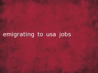 emigrating to usa jobs