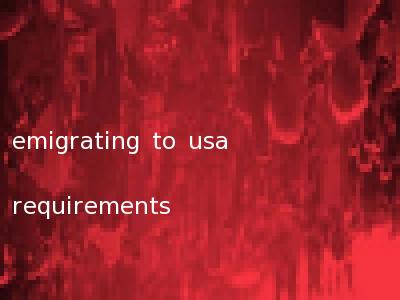 emigrating to usa requirements