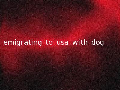 emigrating to usa with dog