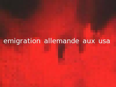 emigration allemande aux usa