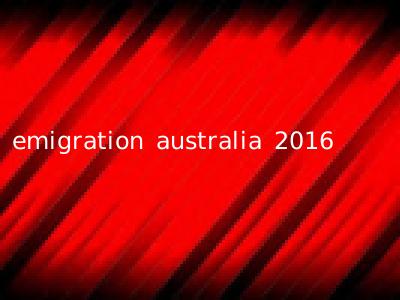 emigration australia 2016
