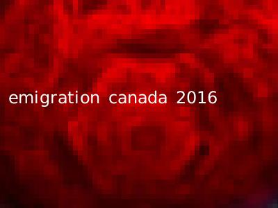 emigration canada 2016