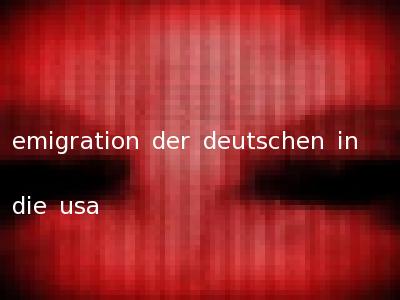 emigration der deutschen in die usa