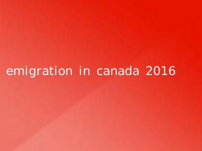 emigration in canada 2016