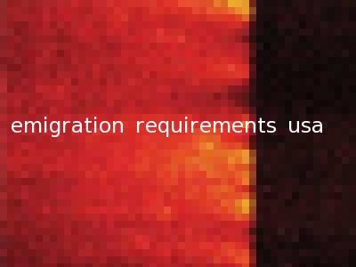 emigration requirements usa
