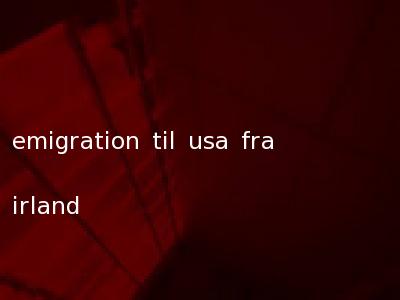 emigration til usa fra irland