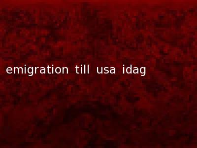 emigration till usa idag