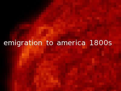 emigration to america 1800s
