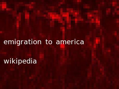 emigration to america wikipedia