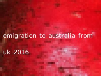 emigration to australia from uk 2016