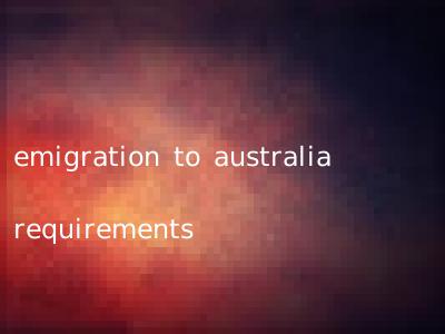 emigration to australia requirements