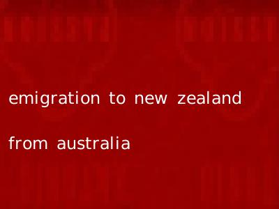 emigration to new zealand from australia