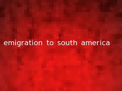 emigration to south america