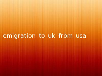 emigration to uk from usa