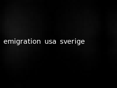 emigration usa sverige