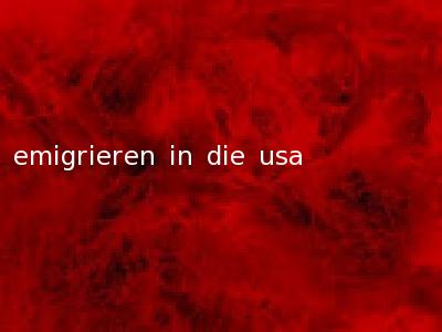 emigrieren in die usa