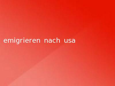 emigrieren nach usa